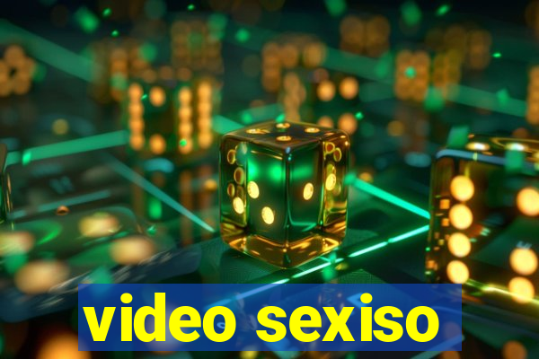 video sexiso